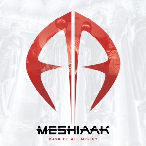 MESHIAAK - MASK OF ALL MISERY