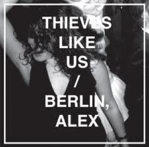THIEVES LIKE US - BERLIN ALEX