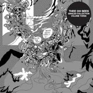 THEE OH SEES - SINGLES COLLECTION VOL. 3
