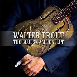 TROUT, WALTER - BLUES CAME CALLIN'