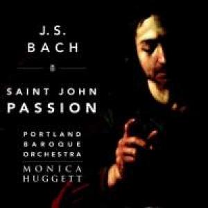 PORTLAND BAROQUE ORCHESTRA MONICA H - J. S. BACH ST. JOHN PASSION