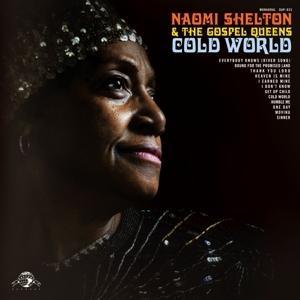 SHELTON, NAOMI AND THE GOSPEL QUEENS - COLD WORLD