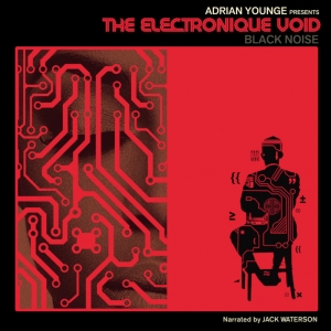 YOUNGE, ADRIAN - THE ELECTRONIQUE VOID  BLACK NOISE
