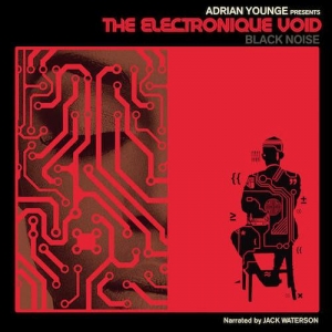 YOUNGE, ADRIAN - THE ELECTRONIQUE VOID  BLACK NOISE