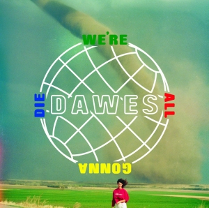 DAWES - WERE ALL GONNA DIE