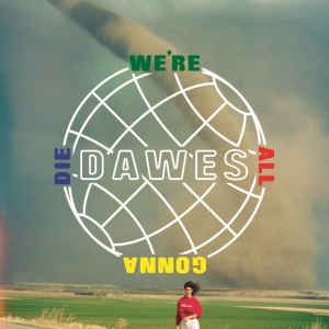DAWES - WERE ALL GONNA DIE