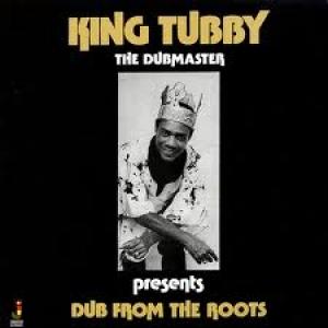 KING TUBBY - DUB FROM THE ROOTS
