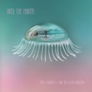 SANDOVAL, HOPE & WARM INVENTIONS - UNTIL THE HUNTER