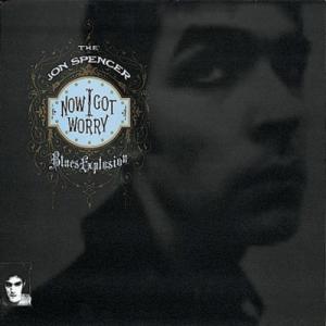 SPENCER, JON -BLUES EXPLOSION- - NOW I GOT WORRY