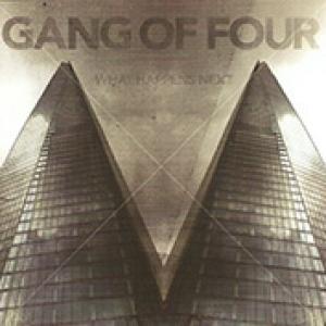 GANG OF FOUR - WHAT HAPPENS NEXT
