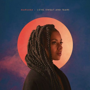 MARIAMA - LOVE, SWEAT AND TEARS -GATEFOLD-