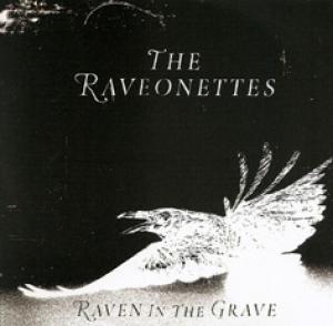 RAVEONETTES - RAVEN IN THE GRAVE