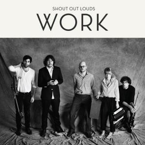 SHOUT OUT LOUDS - WORK