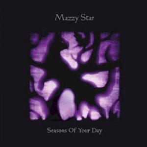 MAZZY STAR - SEASONS OF YOUR DAY