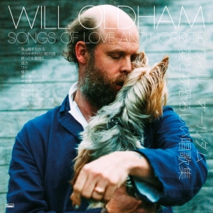 OLDHAM, WILL - SONGS OF LOVE & HORROR