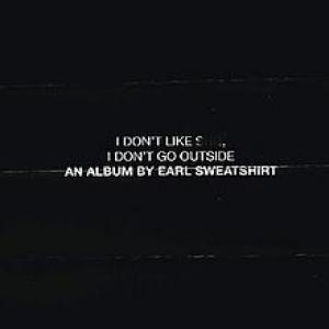 EARL SWEATSHIRT - I DON'T LIKE SHIT, I DON'T GO OUTSIDE
