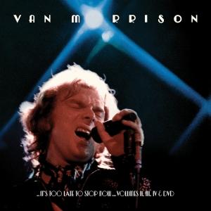 MORRISON, VAN - IT'S TOO LATE TO STOP..