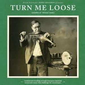 VARIOUS - TURN ME LOOSE: OUTSIDERS OF "OLD TIME" MUSIC