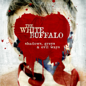 WHITE BUFFALO - SHADOWS GREYS & EVIL WAYS