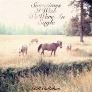 CALLAHAN, BILL - SOMETIMES I WISH WE WERE