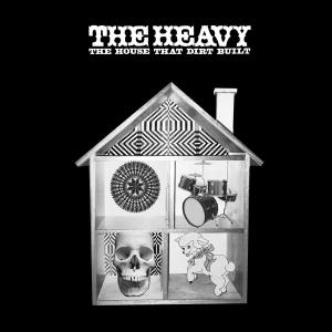 HEAVY, THE - THE HOUSE THAT DIRT BUILT