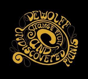DEWOLFF - STRANGE FRUITS AND UNDISCOVERE