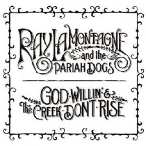 LAMONTAGNE, RAY - GOD WILLIN' & THE CREEK DON'T RISE