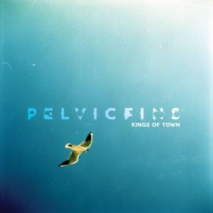PELVICFINS - KINGS OF TOWN