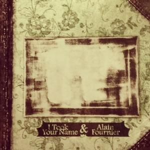 I TOOK YOUR NAME/FOURNIER, ALAIN - YOU FADED LIKE A STAR ON THE LATE S