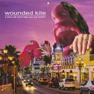 WOUNDED KITE - A SLOW CAB WON'T TAKE YOU ANY...
