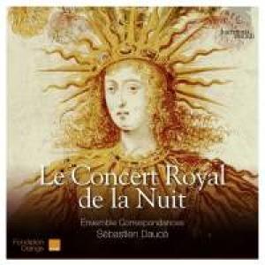 ENSEMBLE CORRESPONDANCES - LE CONCERT ROYAL DE LA NUIT