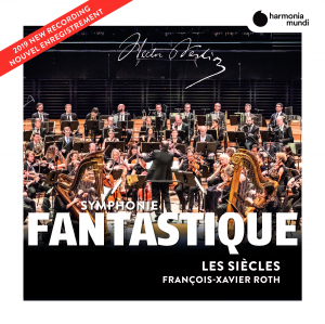 LES SIèCLES, FRANÇOIS-XAVIER ROTH - BERLIOZ  SYMPHONIE FANTASTIQUE