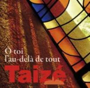 FRIARS OF TAIZE, /PERDIGON, PIERRE - O TOI L'AU-DELA DE TOUT