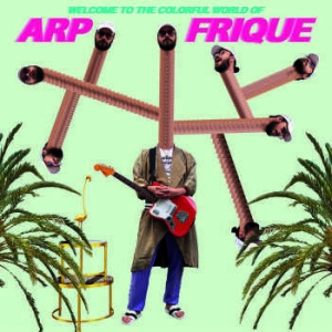 ARP FRIQUE - WELCOME TO THE WONDERFUL WORLD OF ARP FRIQUE
