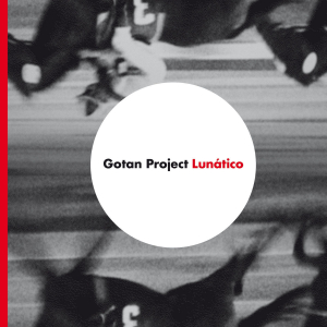 GOTAN PROJECT - LUNATICO