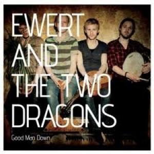 EWERT AND THE TWO DRAGONS - GOOD MAN DOWN