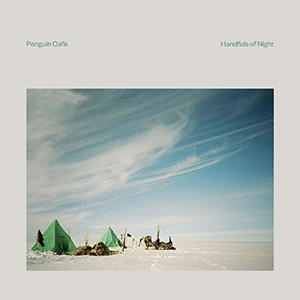 PENGUIN CAFE - HANDFULS OF NIGHT (CLEAR)
