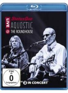 STATUS QUO - AQUOSTIC! LIVE AT THE ROUNDHOUSE