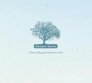 WOODEN SAINTS - I KNOW WHY YOUR HOUSE