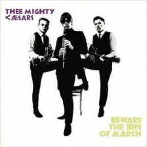 THEE MIGHTY CAESARS - BEWARE THE IDES OF MARCH