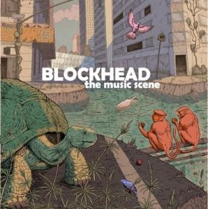 BLOCKHEAD - THE MUSIC SCENE