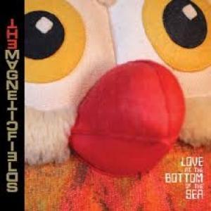 MAGNETIC FIELDS - LOVE AT THE BOTTOM OF THE SEA