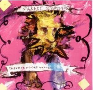 PALACE BROTHERS - THERE IS NO-ONE WHAT WILL TAKE CARE OF YOU