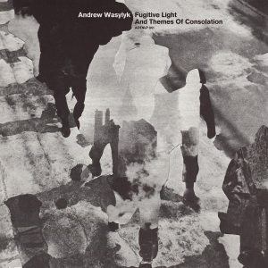 WASYLYK, ANDREW - FUGITIVE LIGHT AND THEMES OF CONSOL