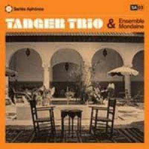 TANGER TRIO & ENSEMBLE MONDAINE - TANGER TRIO & ENSEMBLE MONDAINE