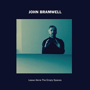BRAMWELL, JOHN - LEAVE ALONE THE EMPTY SPACES