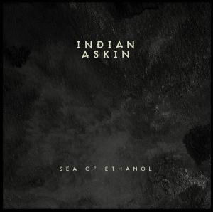 INDIAN ASKIN - SEA OF ETHANOL