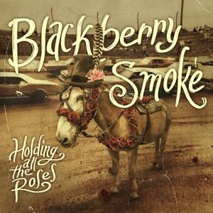 BLACKBERRY SMOKE - HOLDING ALL THE ROSES