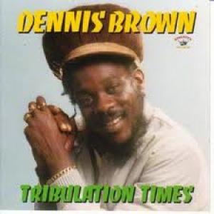 BROWN, DENNIS - TRIBULATION TIMES