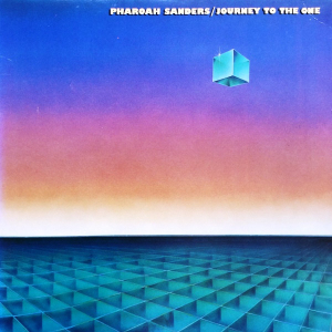 PHAROAH SANDERS - JOURNEY TO THE ONE
